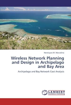 Seller image for Wireless Network Planning and Design in Archipelago and Bay Area : Archipelago and Bay Network Cost Analysis for sale by AHA-BUCH GmbH