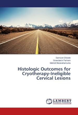 Image du vendeur pour Histologic Outcomes for Cryotherapy-Ineligible Cervical Lesions mis en vente par AHA-BUCH GmbH