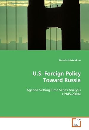 Seller image for U.S. Foreign Policy Toward Russia : Agenda-Setting Time Series Analysis (1945-2004) for sale by AHA-BUCH GmbH