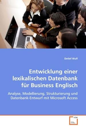 Seller image for Entwicklung einer lexikalischen Datenbank fr Business Englisch : Analyse, Modellierung, Strukturierung und Datenbank-Entwurf mit Microsoft Access for sale by AHA-BUCH GmbH