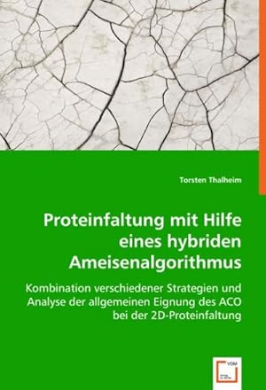 Seller image for Proteinfaltung mit Hilfe eines hybriden Ameisenalgorithmus : Kombination verschiedener Strategien und Analyse der allgemeinen Eignung des ACO bei der 2D-Proteinfaltung for sale by AHA-BUCH GmbH