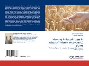 Seller image for Mercury induced stress in wheat (Triticum aestivum L.) plants : Analysis of growth, oxidative damage and antioxidant defense system for sale by AHA-BUCH GmbH