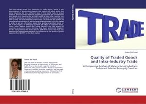 Imagen del vendedor de Quality of Traded Goods and Intra-Industry Trade : A Comparative Analysis of Manufacturing Industry in Turkey and Selected Emerging Countries a la venta por AHA-BUCH GmbH