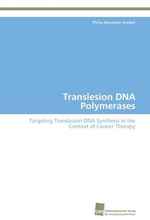 Seller image for Translesion DNA Polymerases : Targeting Translesion DNA Synthesis in the Context of Cancer Therapy for sale by AHA-BUCH GmbH