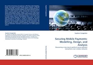 Imagen del vendedor de Securing Mobile Payments: Modelling, Design, and Analysis : Discovering a new way to perform secure payment transactions over wireless networks a la venta por AHA-BUCH GmbH