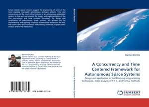Seller image for A Concurrency and Time Centered Framework for Autonomous Space Systems : Design and application of nonblocking programming techniques, static analysis of C++, and formal methods for sale by AHA-BUCH GmbH