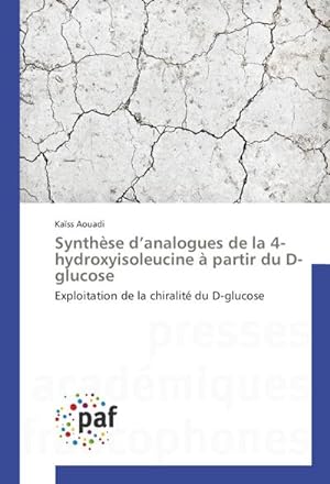 Image du vendeur pour Synthse danalogues de la 4-hydroxyisoleucine  partir du D-glucose : Exploitation de la chiralit du D-glucose mis en vente par AHA-BUCH GmbH