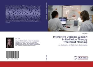 Imagen del vendedor de Interactive Decision Support In Radiation Therapy Treatment Planning : An Application of Multicriteria Optimisation a la venta por AHA-BUCH GmbH