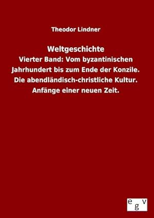 Imagen del vendedor de Weltgeschichte : Vierter Band: Vom byzantinischen Jahrhundert bis zum Ende der Konzile. Die abendlndisch-christliche Kultur. Anfnge einer neuen Zeit. a la venta por AHA-BUCH GmbH