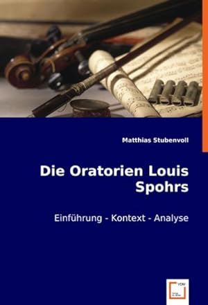 Seller image for Die Oratorien Louis Spohrs : Einfhrung - Kontext - Analyse for sale by AHA-BUCH GmbH