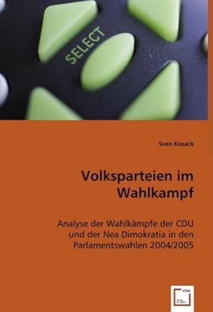 Seller image for Volksparteien im Wahlkampf : Analyse der Wahlkmpfe der CDU und der Nea Dimokratia in den Parlamentswahlen 2004/2005 for sale by AHA-BUCH GmbH