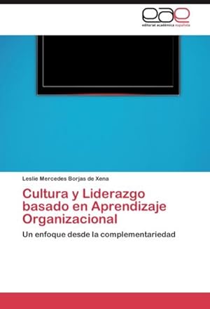 Seller image for Cultura y Liderazgo basado en Aprendizaje Organizacional : Un enfoque desde la complementariedad for sale by AHA-BUCH GmbH