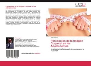 Seller image for Percepcin de la Imagen Corporal en los Adolescentes : Anlisis de los Factores Psicosociales de la Nutricin for sale by AHA-BUCH GmbH