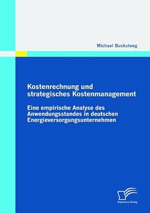 Seller image for Kostenrechnung und strategisches Kostenmanagement: Eine empirische Analyse des Anwendungsstandes in deutschen Energieversorgungsunternehmen for sale by AHA-BUCH GmbH