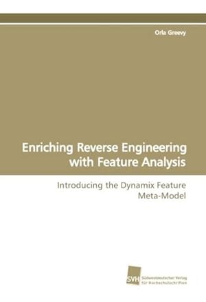 Imagen del vendedor de Enriching Reverse Engineering with Feature Analysis : Introducing the Dynamix Feature Meta-Model a la venta por AHA-BUCH GmbH