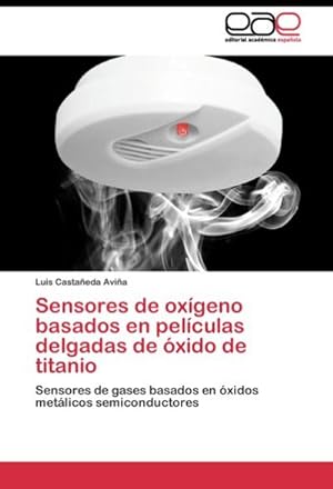 Imagen del vendedor de Sensores de oxgeno basados en pelculas delgadas de xido de titanio : Sensores de gases basados en xidos metlicos semiconductores a la venta por AHA-BUCH GmbH