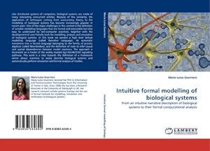 Imagen del vendedor de Intuitive formal modelling of biological systems : From an intuitive narrative description of biological systems to their formal computational analysis a la venta por AHA-BUCH GmbH
