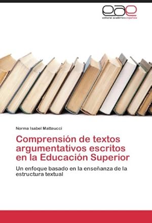 Imagen del vendedor de Comprensin de textos argumentativos escritos en la Educacin Superior : Un enfoque basado en la enseanza de la estructura textual a la venta por AHA-BUCH GmbH