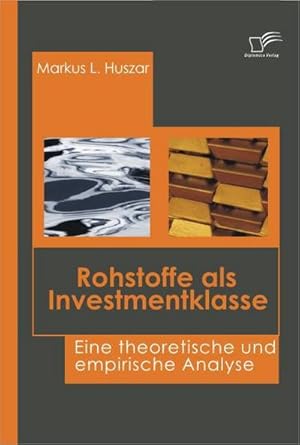 Seller image for Rohstoffe als Investmentklasse : Eine theoretische und empirische Analyse for sale by AHA-BUCH GmbH