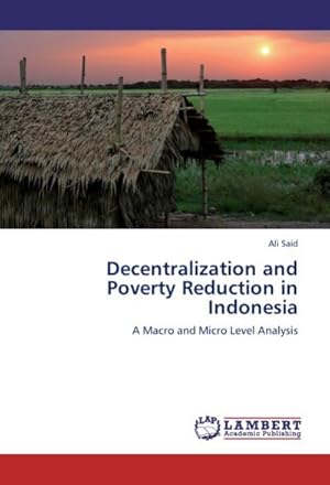 Bild des Verkufers fr Decentralization and Poverty Reduction in Indonesia : A Macro and Micro Level Analysis zum Verkauf von AHA-BUCH GmbH