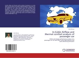 Seller image for In-Cabin Airflow and thermal comfort analysis of passenger car : HVAC vent shape performance analysis of a passenger car for same duct, same opening area and same directivity of louvers for sale by AHA-BUCH GmbH