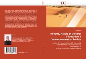 Image du vendeur pour Homme, Nature et Culture: L''ducation  l''environnement en Tunisie : Analyse des valeurs relatives  la nature et  l''environnement dans les conceptions d''enseignants et d''lves et dans des manuels scolaires mis en vente par AHA-BUCH GmbH