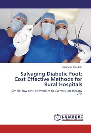 Seller image for Salvaging Diabetic Foot: Cost Effective Methods for Rural Hospitals : Simple, low cost, convenient to use vacuum therapy unit for sale by AHA-BUCH GmbH