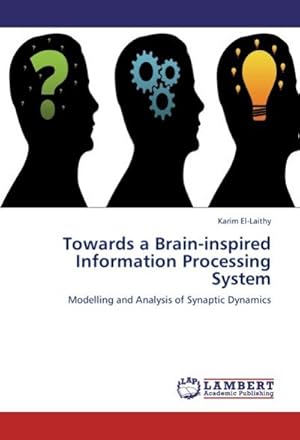 Bild des Verkufers fr Towards a Brain-inspired Information Processing System : Modelling and Analysis of Synaptic Dynamics zum Verkauf von AHA-BUCH GmbH