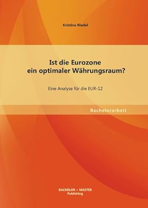 Bild des Verkufers fr Ist die Eurozone ein optimaler Whrungsraum? Eine Analyse fr die EUR-12 zum Verkauf von AHA-BUCH GmbH