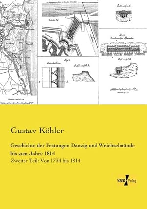 Seller image for Geschichte der Festungen Danzig und Weichselmnde bis zum Jahre 1814 : Zweiter Teil: Von 1734 bis 1814 for sale by AHA-BUCH GmbH