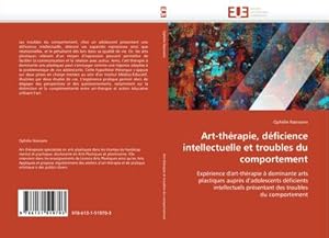 Bild des Verkufers fr Art-thrapie, dficience intellectuelle et troubles du comportement : Exprience d''art-thrapie  dominante arts plastiques auprs d''adolescents dficients intellectuels prsentant des troubles du comportement zum Verkauf von AHA-BUCH GmbH