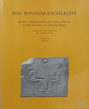 Das Sonnengeschlecht. Berliner Meisterwerke der Amarna-Kunst in der Sprache von Thomas Mann. Ausg...
