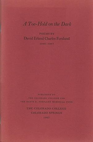 A Toe-Hold on the Dark: Poems By David Erland Charles Forslund, 1958-1967