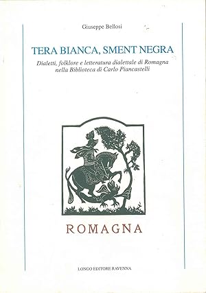 Tera bianca, sment negra. Dialetti, folklore e letteratura dialettale di Romagna nella biblioteca...