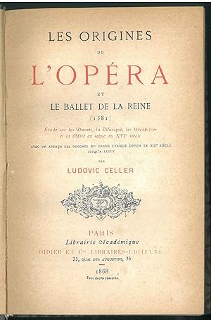 Les Origines de l'Opéra et le ballet de la reine. Etudes sur le Danses, la Musique, les Orchestre...