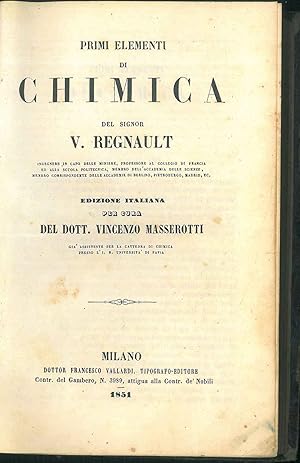 Primi elementi di chimica del Signor V. Regnault. Edizione italiana per cura del Dott. Vincenzo M...