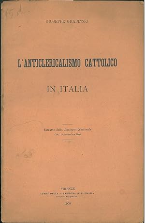 L' anticlericalismo cattolico in Italia. Estratto dalla "Rassegna Nazionale" fasc. 16 Dicembre 1908