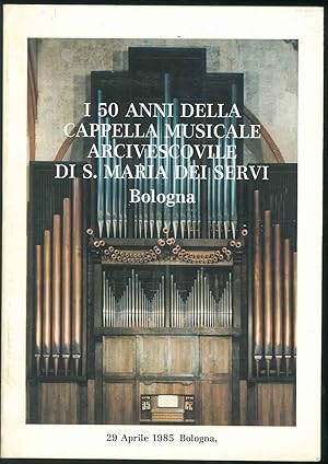 I 50 anni della cappella musicale arcivescovile di S. Maria dei Servi, Bologna