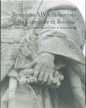 Benedetto XIV e la facciata della Cattedrale di Bologna. Storia, documentazione e restauro