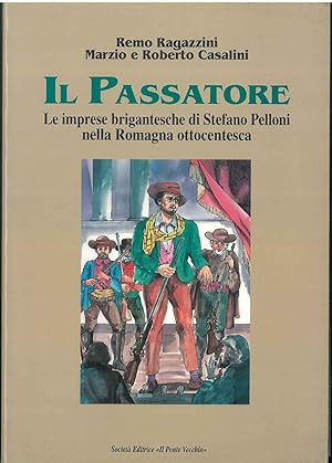 Bild des Verkufers fr Il Passatore, Le imprese brigantesche di Stefano Pelloni nella Romagna ottocentesca zum Verkauf von Studio Bibliografico Orfeo (ALAI - ILAB)