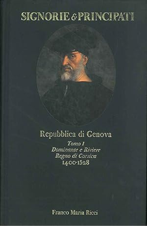 Repubblica di Genova. Tomo I: Dominante e Riviere, Regno di Corsica (1400-1528). Con un saggio di...