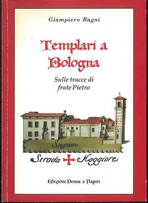 Templari a Bologna. Sulle tracce di frate Pietro.