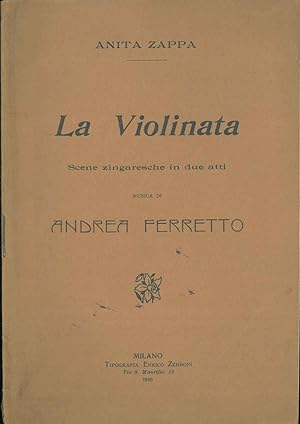 La Violinata. Scene zingaresche in due atti. Musica di A. Ferretto.