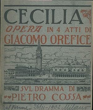Cecilia. Opera in 4 atti, sul dramma di Pietro Cossa.