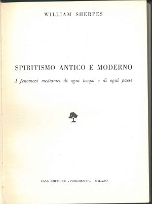 Spiritismo antico e moderno. I fenomeni medianici di ogni tempo e di ogni paese.