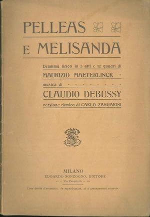 Pelleas e Melisanda. Dramma lirico in 5 atti e 12 quadri. Musica di C. Debussy, versione ritmica ...