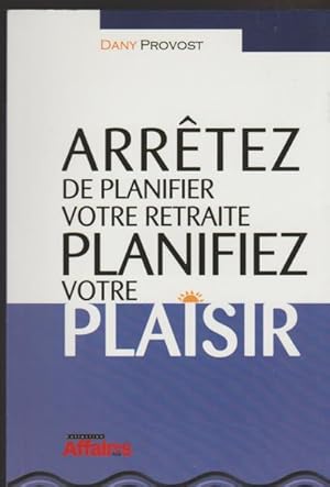 Image du vendeur pour ARRETEZ DE PLANIFIER VOTRE RETRAITE. mis en vente par Livres Norrois