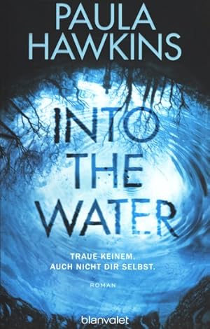 Seller image for Into the Water - Traue keinem. Auch nicht dir selbst : Roman. for sale by TF-Versandhandel - Preise inkl. MwSt.
