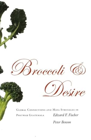 Immagine del venditore per Broccoli And Desire : Global Connections And Maya Struggles in Postwar Guatemala venduto da GreatBookPrices