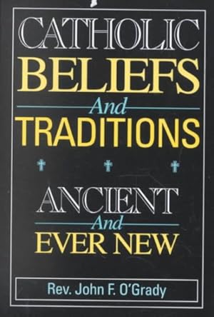 Immagine del venditore per Catholic Beliefs and Traditions : Ancient and Ever New venduto da GreatBookPrices